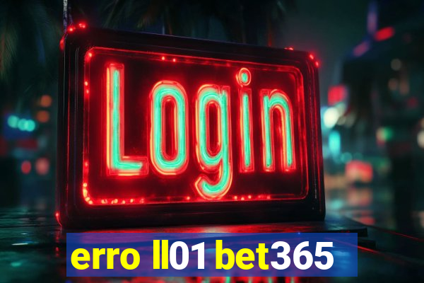 erro ll01 bet365